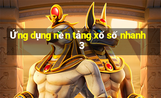 Ứng dụng nền tảng xổ số nhanh 3