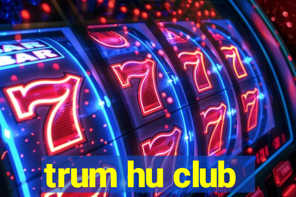 trum hu club