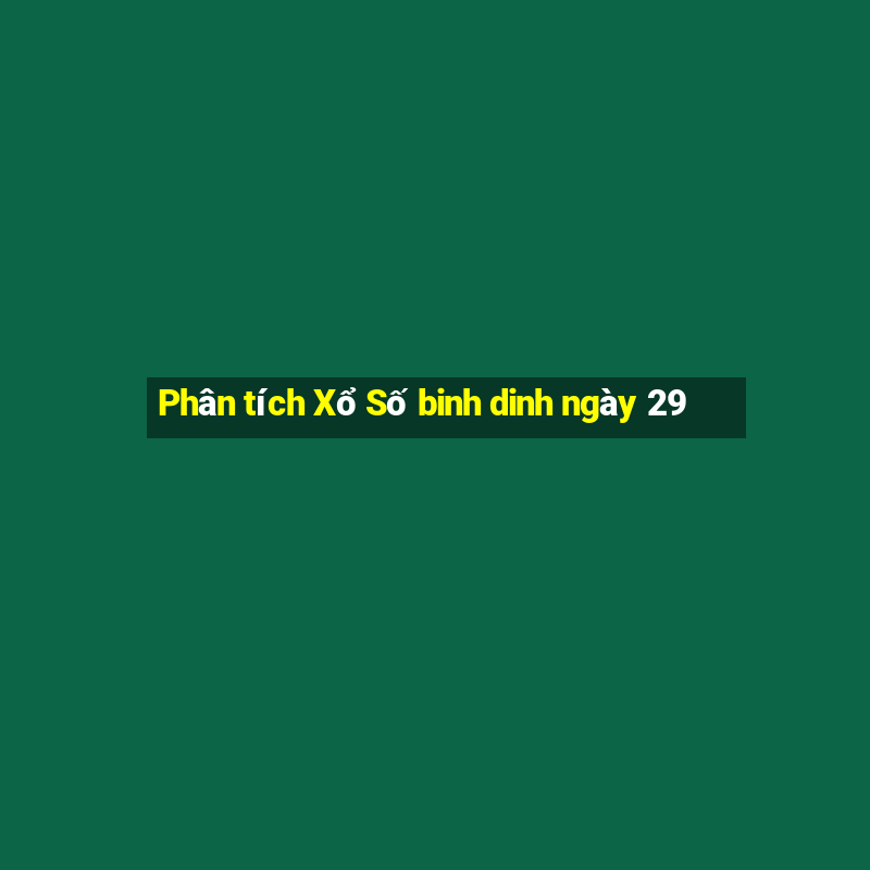 Phân tích Xổ Số binh dinh ngày 29