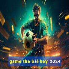 game the bài hay 2024