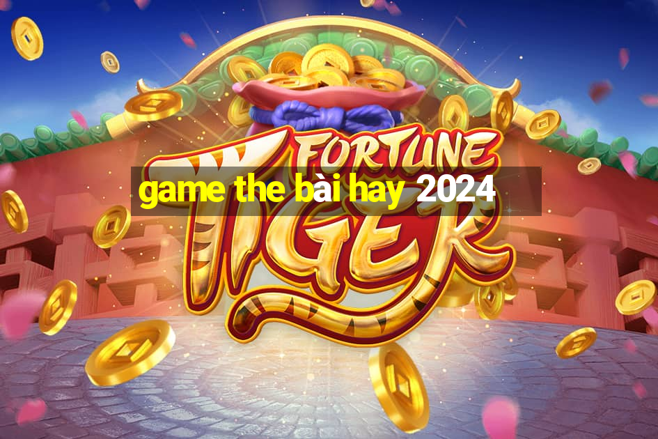 game the bài hay 2024