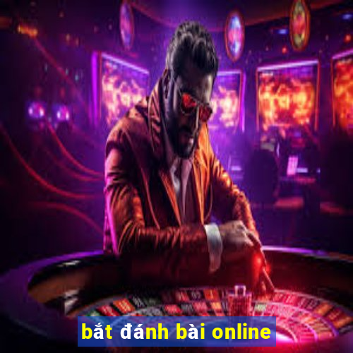 bắt đánh bài online