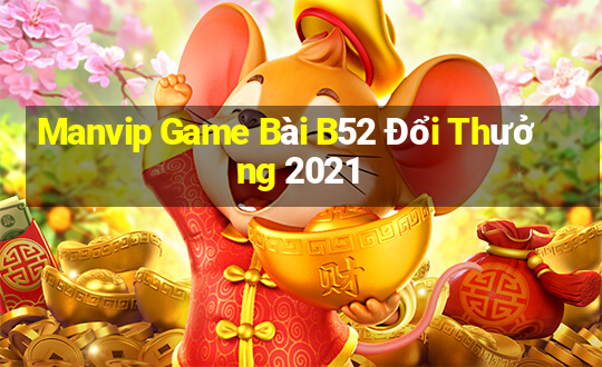 Manvip Game Bài B52 Đổi Thưởng 2021