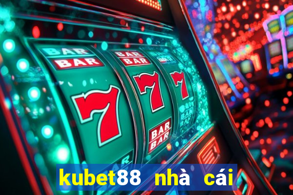 kubet88 nhà cái uy tín châu á