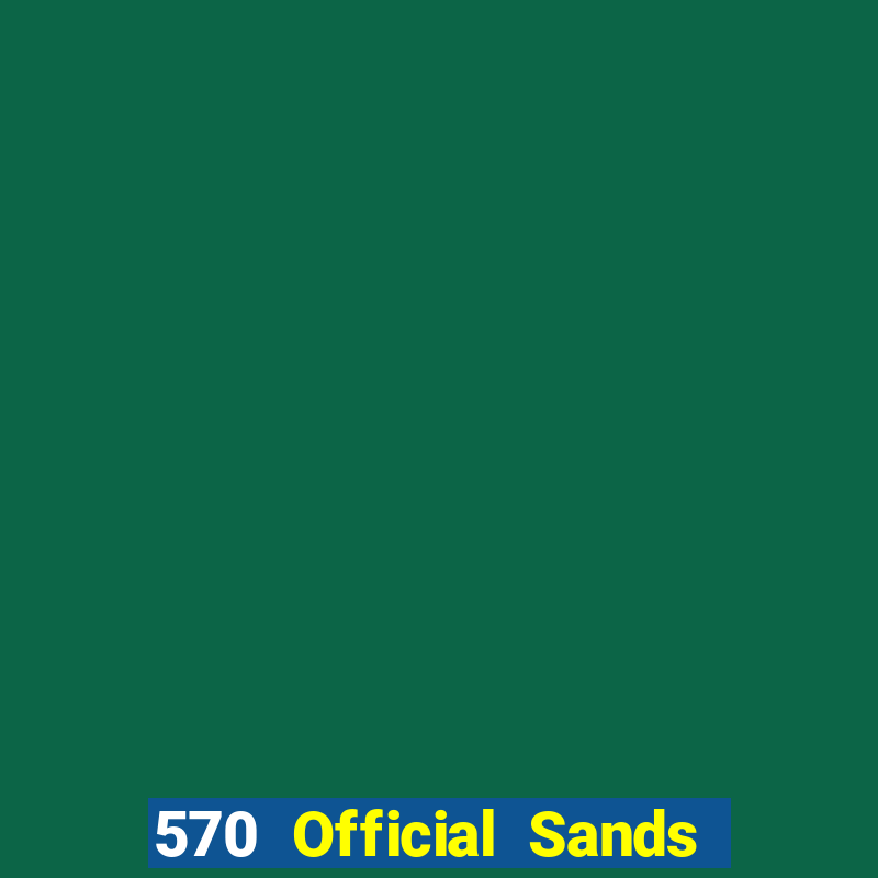 570 Official Sands app Tải về