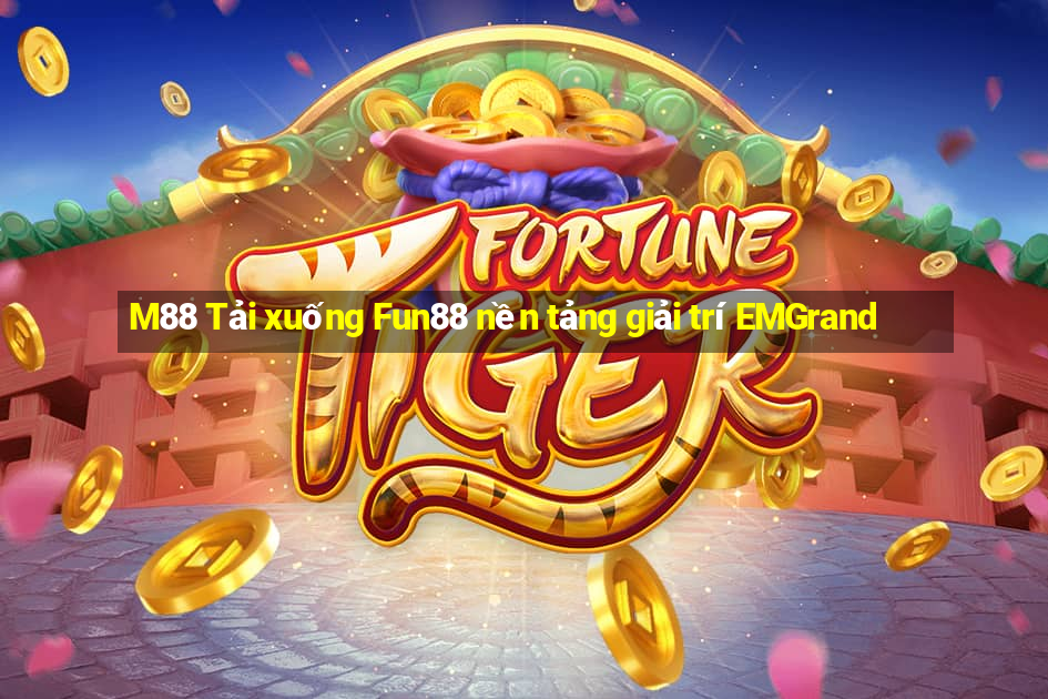 M88 Tải xuống Fun88 nền tảng giải trí EMGrand