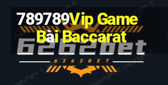 789789Vip Game Bài Baccarat