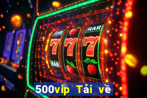 500vip Tải về phiên bản cũ