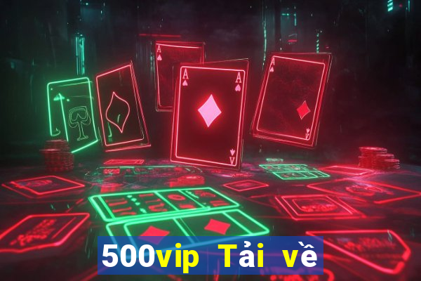 500vip Tải về phiên bản cũ