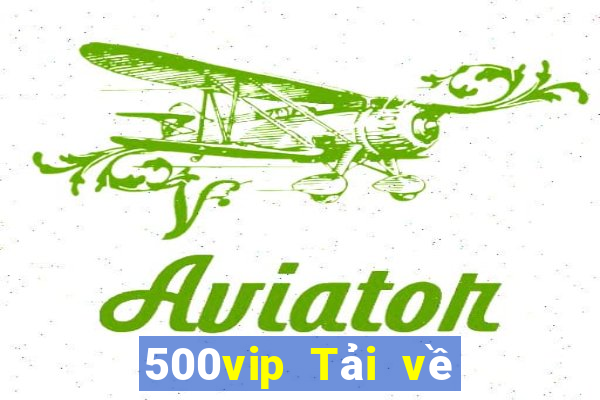 500vip Tải về phiên bản cũ