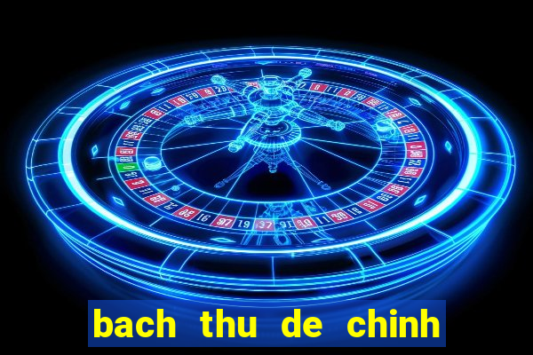 bach thu de chinh xac nhat