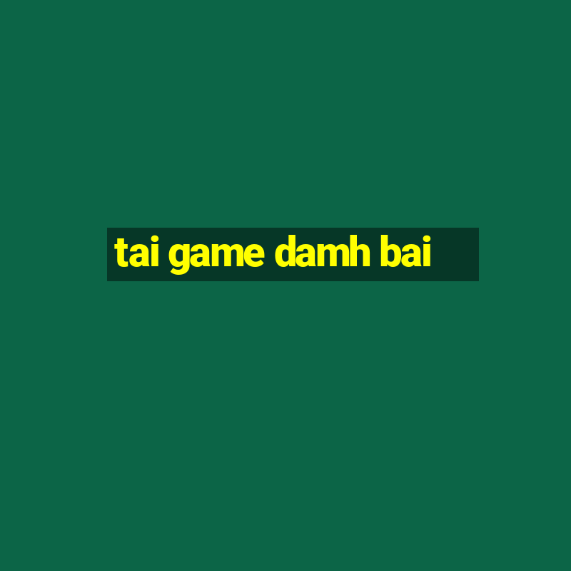 tai game damh bai