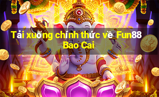 Tải xuống chính thức về Fun88 Bao Cai