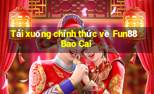 Tải xuống chính thức về Fun88 Bao Cai