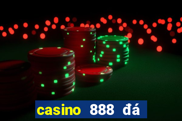 casino 888 đá gà đòn