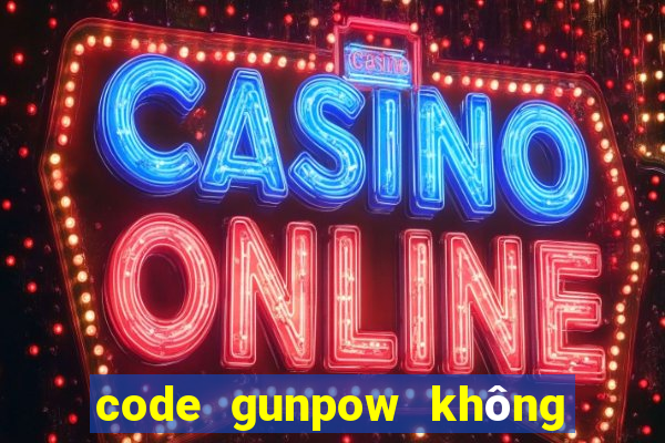 code gunpow không giới hạn