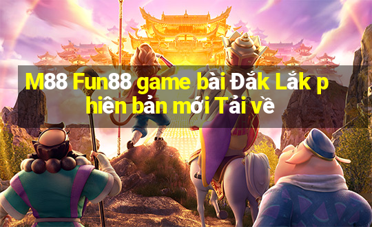 M88 Fun88 game bài Đắk Lắk phiên bản mới Tải về