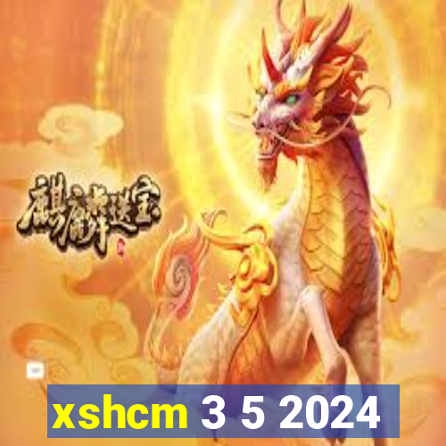 xshcm 3 5 2024