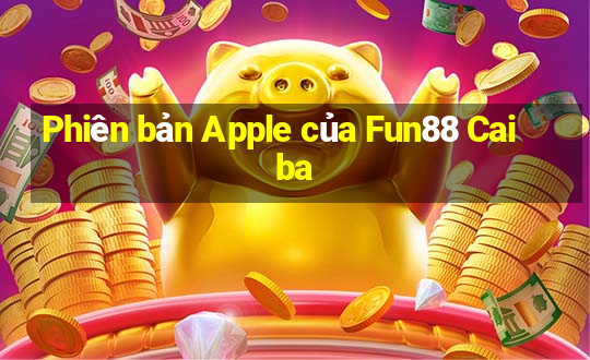 Phiên bản Apple của Fun88 Caiba