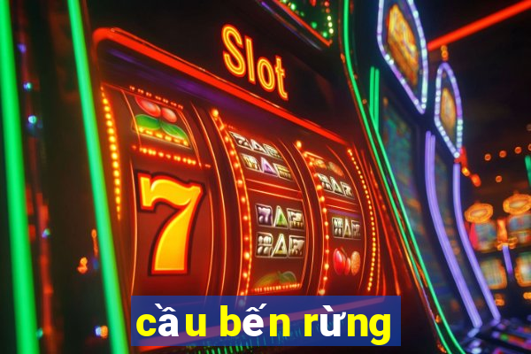 cầu bến rừng