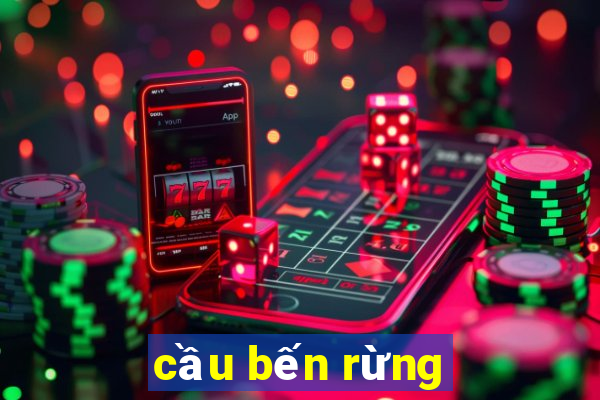 cầu bến rừng