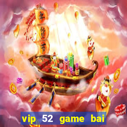 vip 52 game bai doi thuong