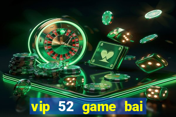 vip 52 game bai doi thuong