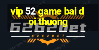 vip 52 game bai doi thuong