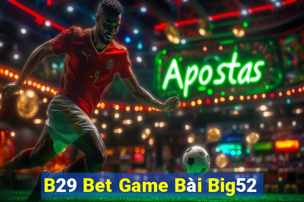 B29 Bet Game Bài Big52