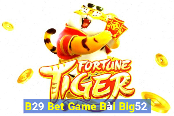 B29 Bet Game Bài Big52