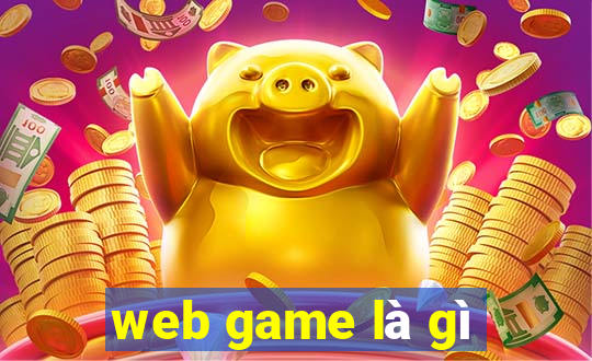 web game là gì