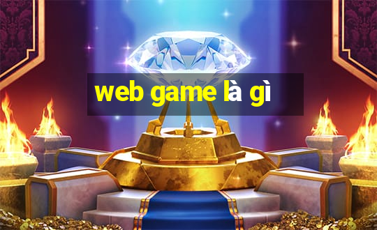 web game là gì