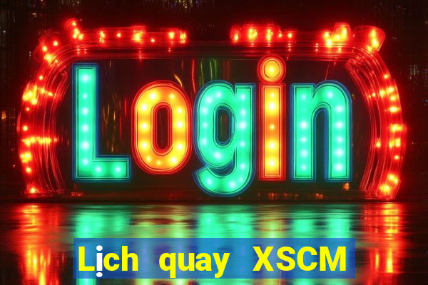 Lịch quay XSCM ngày 22