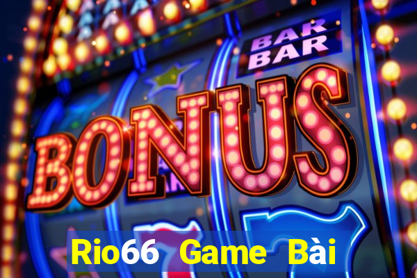 Rio66 Game Bài Slot Đổi Thưởng