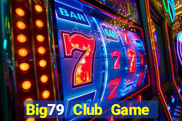 Big79 Club Game Bài 3 Cây Đổi Thưởng