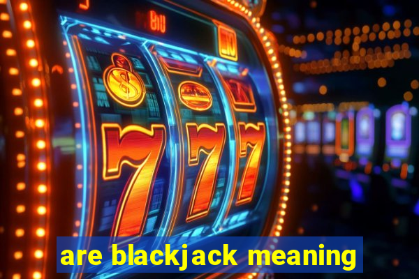 are blackjack meaning