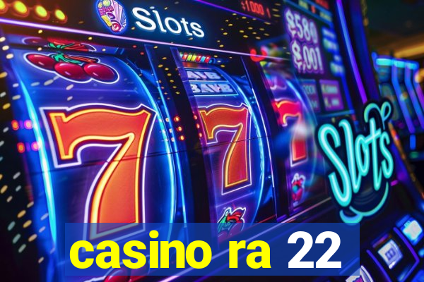 casino ra 22