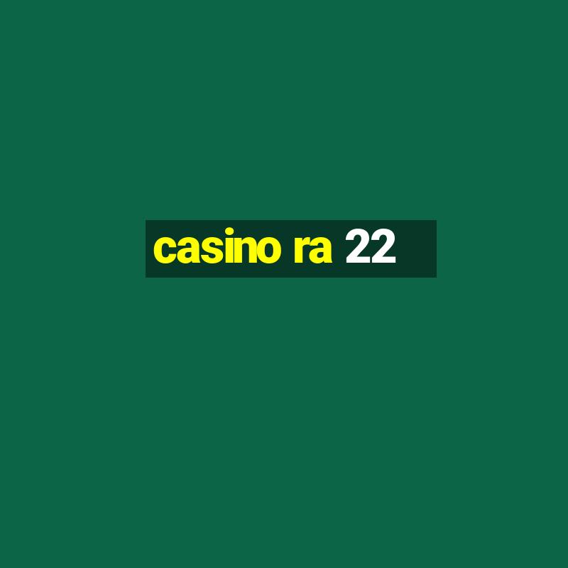 casino ra 22