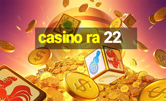 casino ra 22