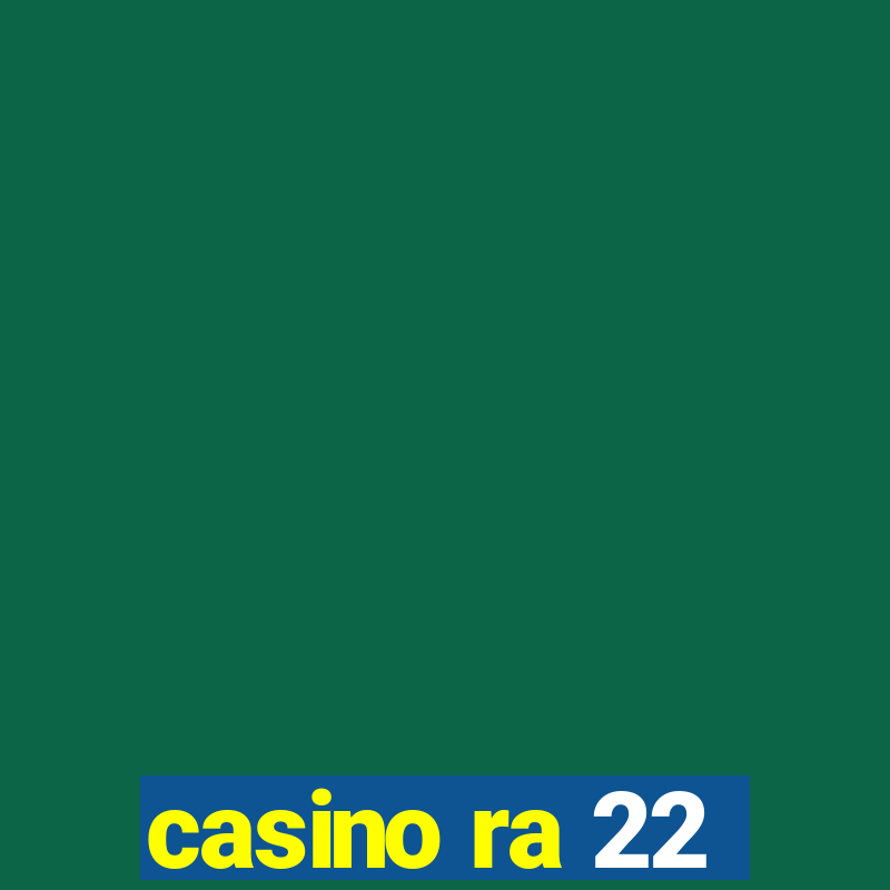 casino ra 22