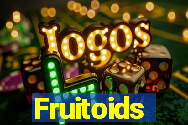 Fruitoids