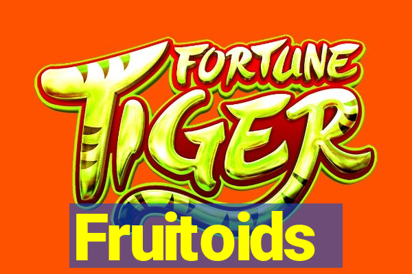 Fruitoids