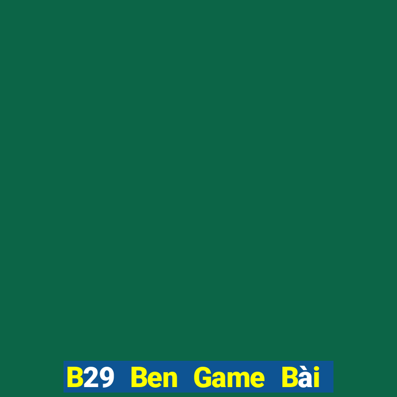 B29 Ben Game Bài Đổi Thưởng Caovietnet