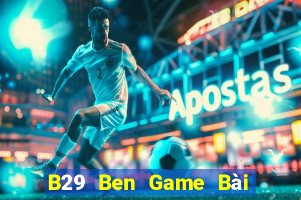 B29 Ben Game Bài Đổi Thưởng Caovietnet