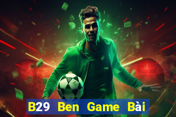 B29 Ben Game Bài Đổi Thưởng Caovietnet