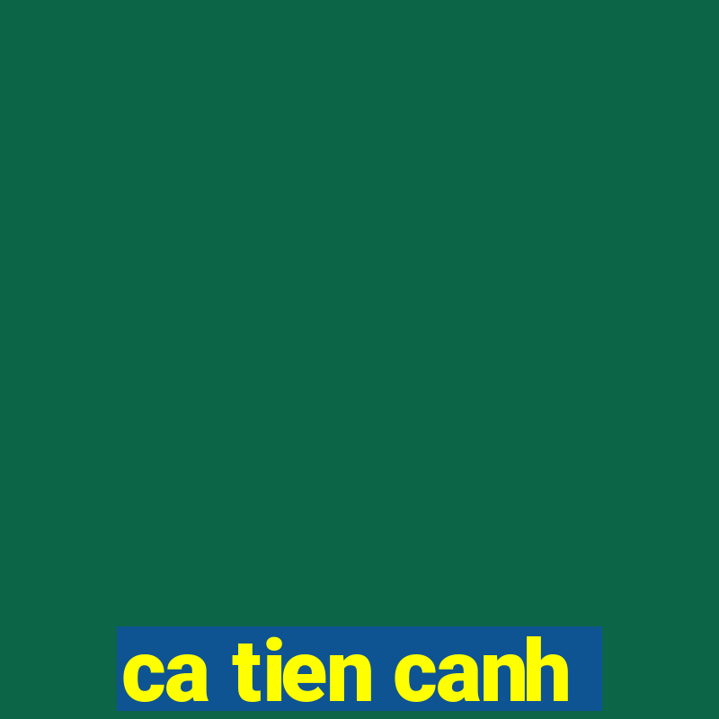 ca tien canh