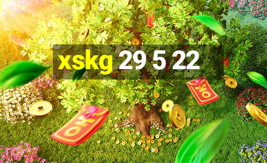 xskg 29 5 22