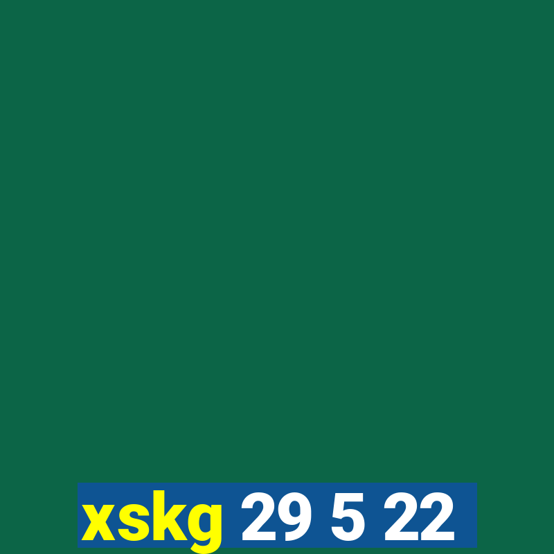 xskg 29 5 22