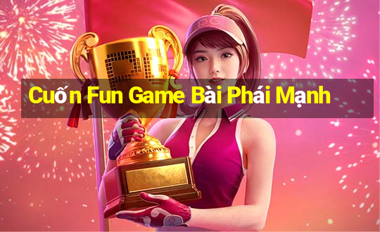 Cuốn Fun Game Bài Phái Mạnh