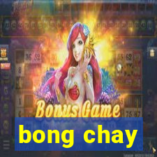 bong chay